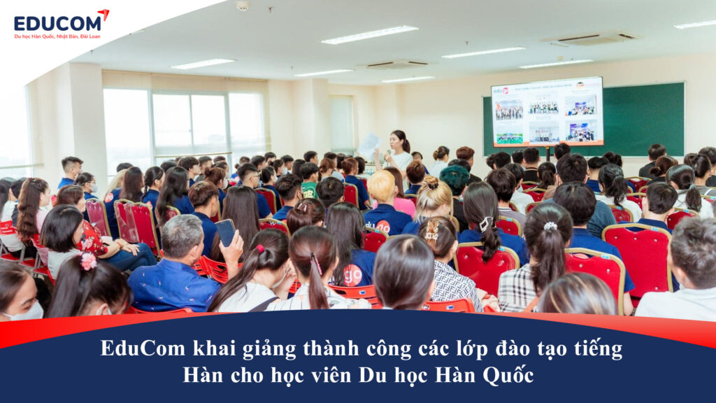EduCom khai giảng thành công các lớp đào tạo tiếng Hàn cho học viên Du học Hàn Quốc