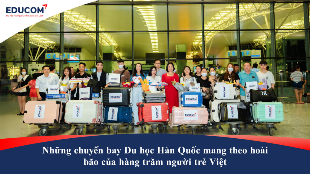 Những chuyến bay Du học Hàn Quốc mang theo hoài bão của hàng trăm người trẻ Việt