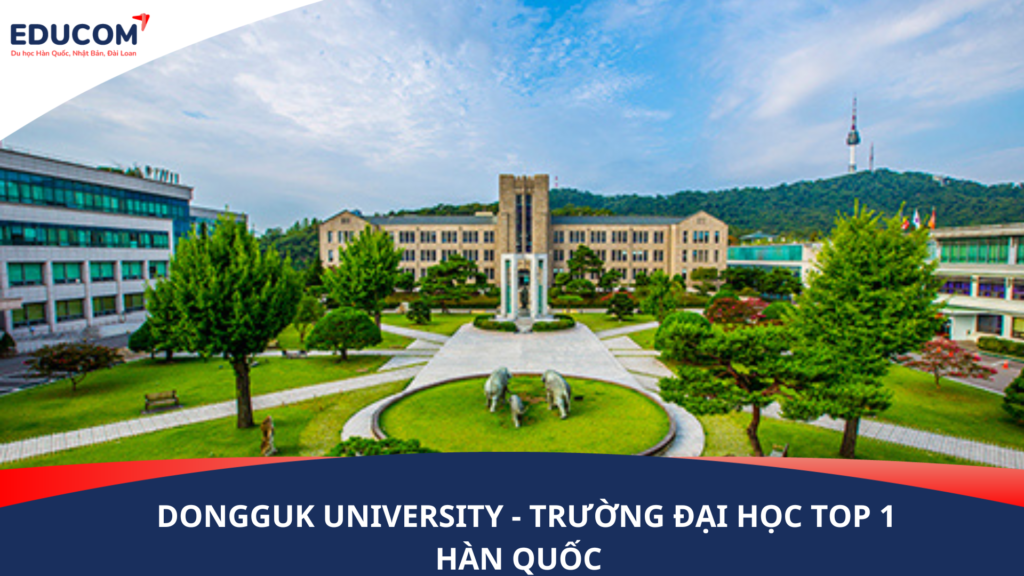 DONGGUK UNIVERSITY – Trường Đại học Top 1 Hàn Quốc