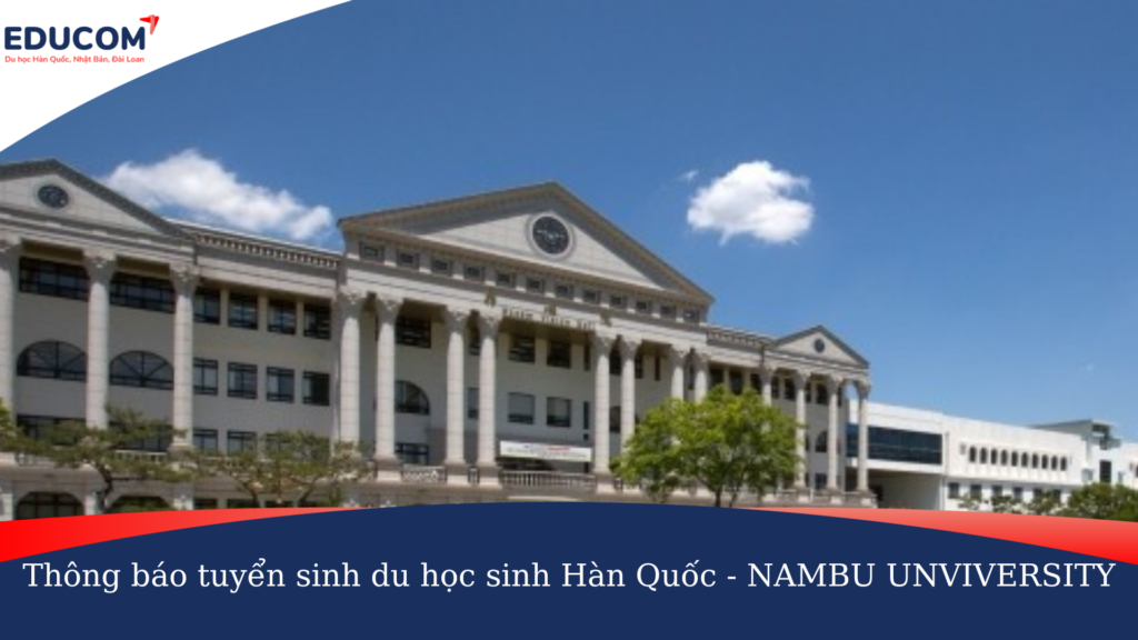 THÔNG BÁO TUYỂN SINH DU HỌC HÀN QUỐC – NAMBU UNIVERSITY