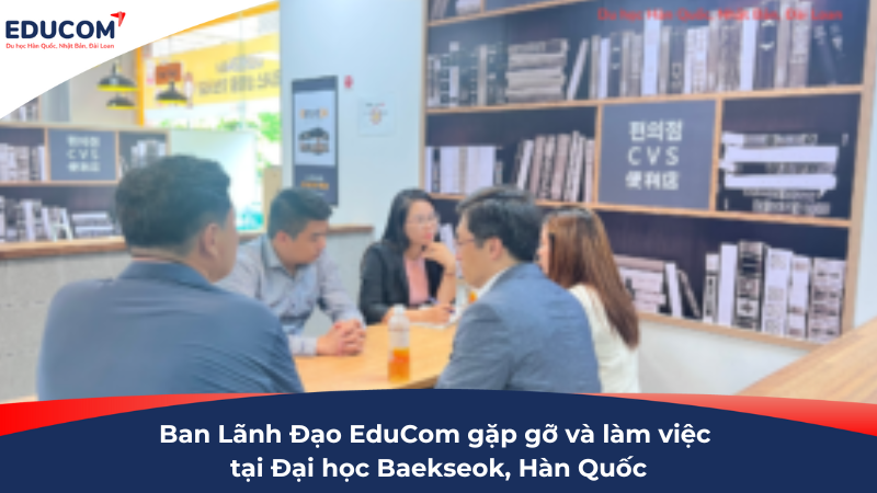Ban Lãnh Đạo EduCom gặp gỡ và làm việc tại Đại học Baekseok, Hàn Quốc