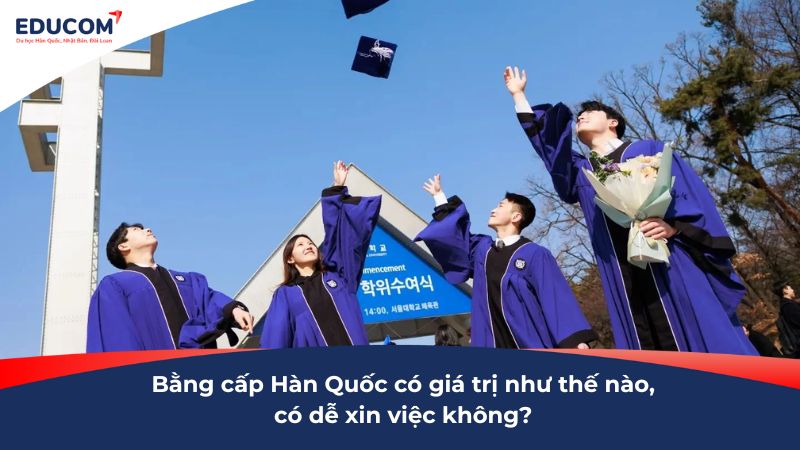 Bằng cấp Hàn Quốc có giá trị như thế nào, có dễ xin việc không?