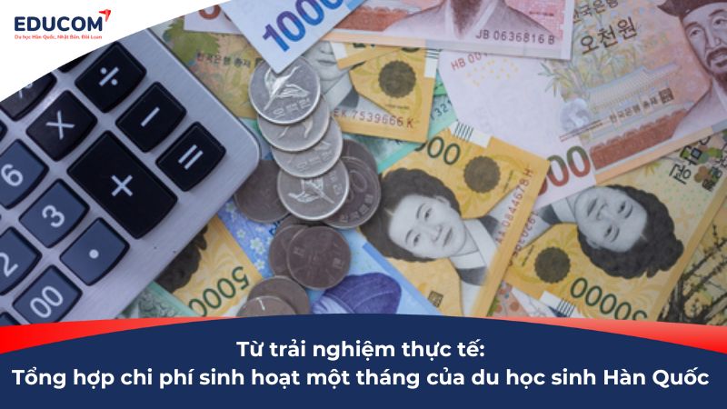 Từ trải nghiệm thực tế: Chi phí sinh hoạt một tháng của du học sinh Hàn Quốc là bao nhiêu?
