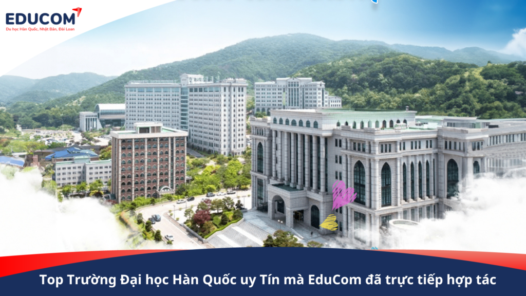Top Trường Đại học Hàn Quốc uy Tín mà EduCom đã trực tiếp hợp tác – Cơ hội du học đầy hứa hẹn