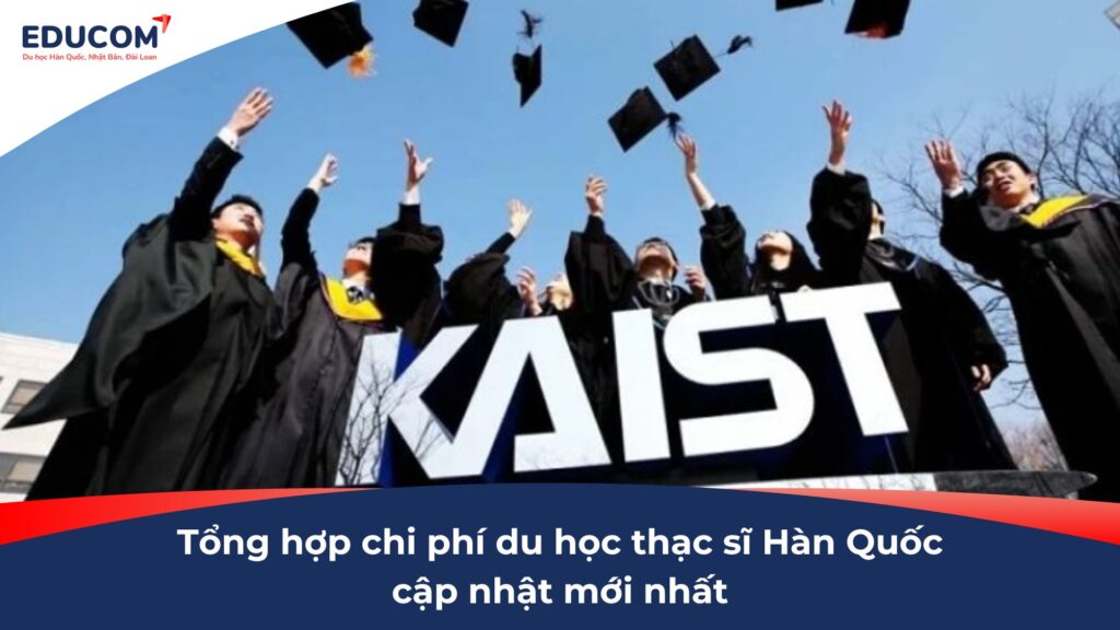 Tổng hợp chi phí du học thạc sĩ Hàn Quốc cập nhật mới nhất