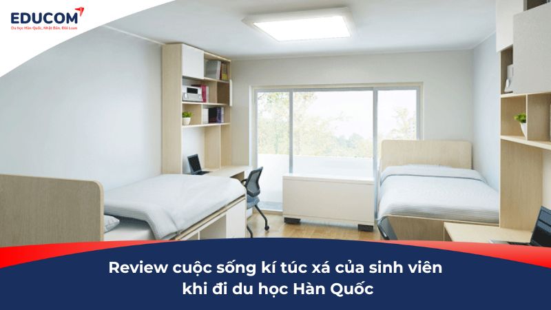 Review cuộc sống kí túc xá của sinh viên khi đi du học Hàn Quốc
