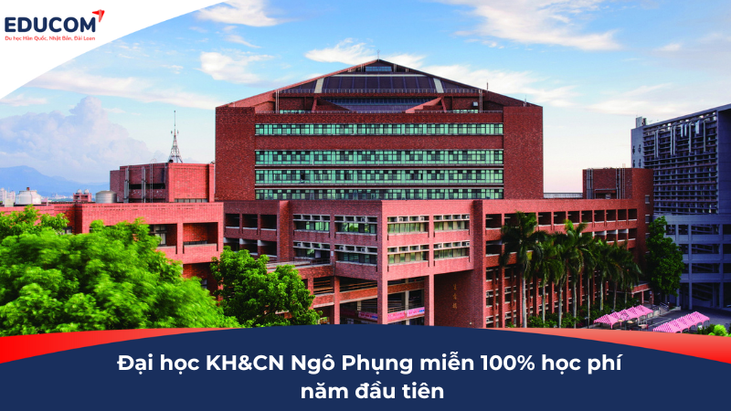 Tuyển sinh 170 học viên: Đại học Khoa học và Công nghệ Ngô Phụng miễn 100% học phí năm đầu tiên