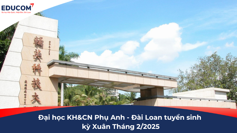 Đại học Khoa học và Công nghệ Phụ Anh tuyển sinh kỳ Xuân tháng 2/2025: Miễn 100% học phí năm đầu tiên