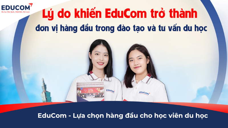 Lý do EduCom trở thành đơn vị hàng đầu trong đào tạo và tư vấn du học