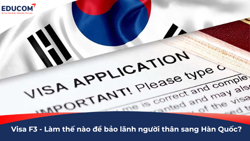 Visa F3 – Thủ tục để bảo lãnh người thân sang Hàn Quốc ?
