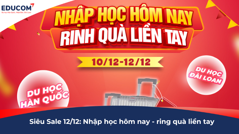 SIÊU SALE 12/12 – ƯU ĐÃI CỰC KHỦNG CHO HÀNH TRÌNH DU HỌC HÀN QUỐC VÀ ĐÀI LOAN