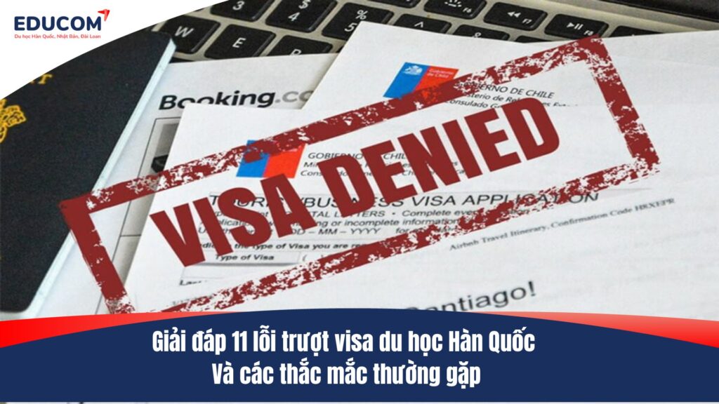 Giải đáp 11 lỗi trượt visa du học Hàn Quốc và các thắc mắc thường gặp
