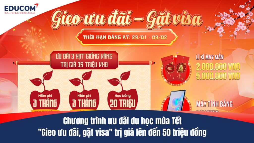 Chương trình ưu đãi du học mùa Tết “Gieo ưu đãi, gặt visa” trị giá lên đến 50 triệu đồng