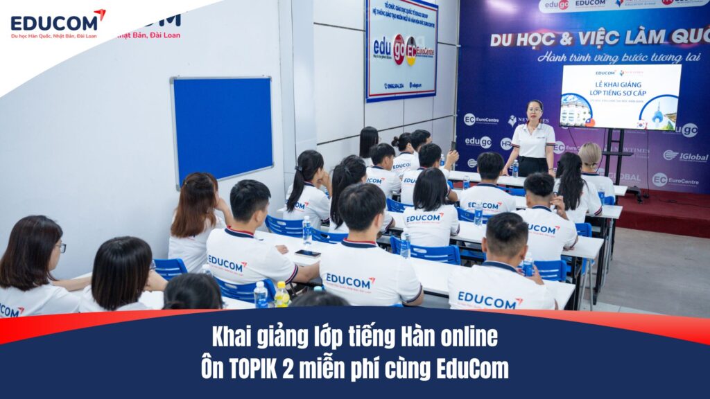 Khai giảng lớp tiếng Hàn online ôn TOPIK 2 miễn phí cùng EduCom