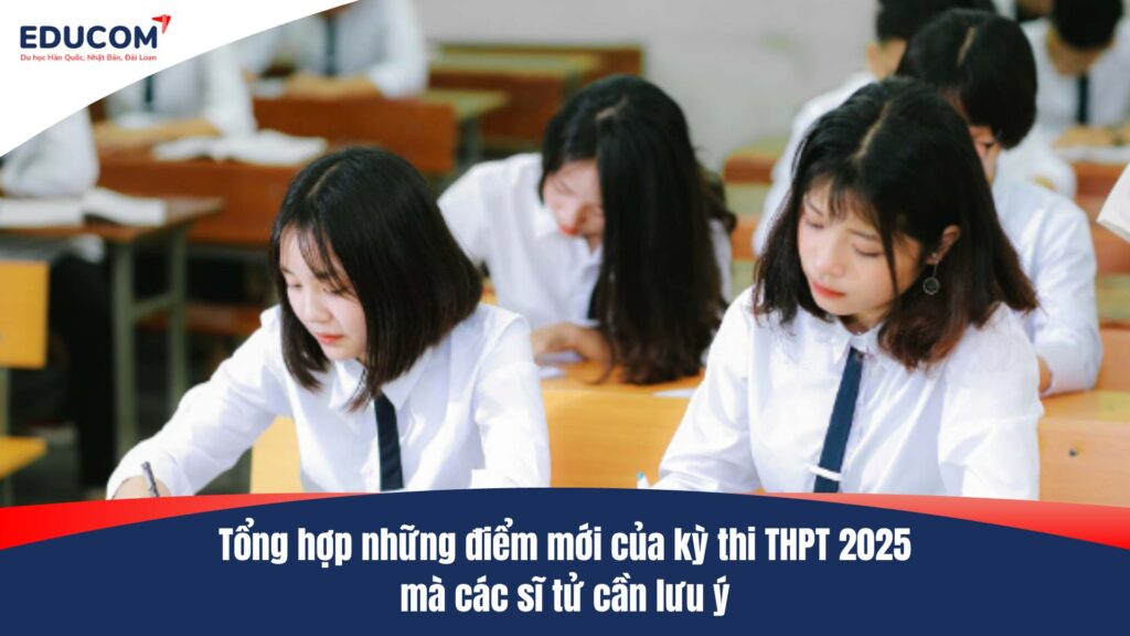 2k7 cần lưu ý -Tổng hợp những điểm mới của kỳ thi THPT 2025
