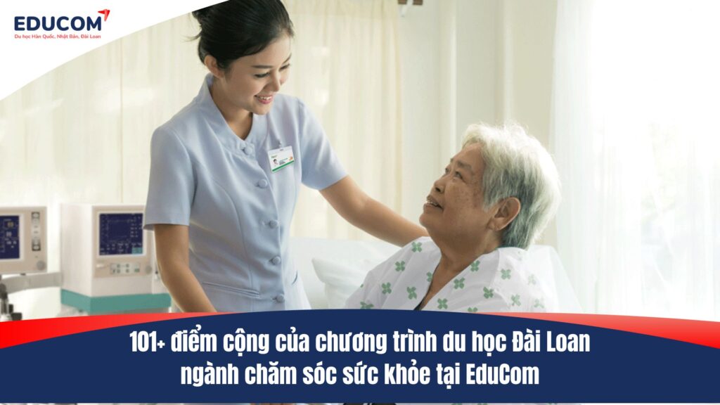 101+ điểm cộng của chương trình du học Đài Loan ngành chăm sóc sức khỏe