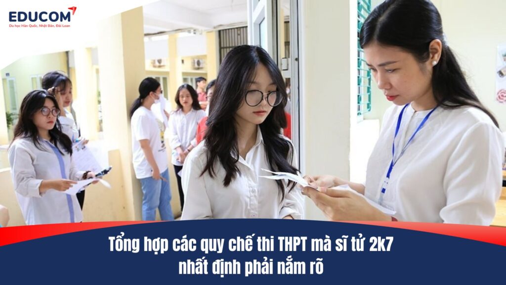 Tổng hợp các quy chế thi THPT mà sĩ tử 2k7 nhất định phải nắm rõ