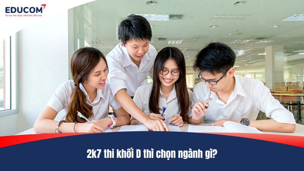 2k7 thi khối D thì chọn ngành gì?