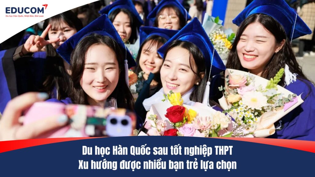 Du học Hàn Quốc sau tốt nghiệp THPT: Xu hướng được nhiều bạn trẻ lựa chọn