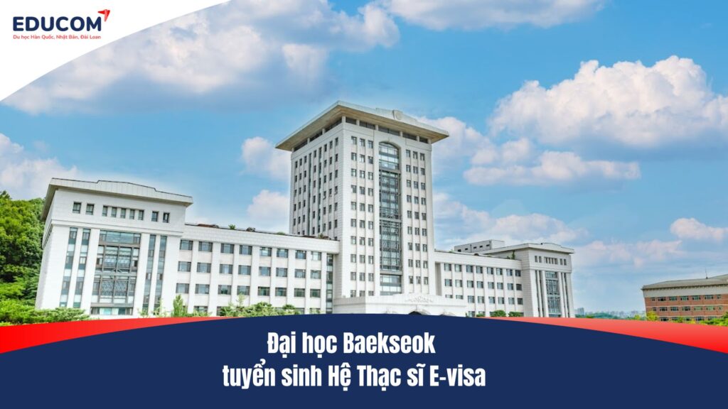 Đại học Baekseok tuyển sinh Hệ Thạc sĩ E-visa