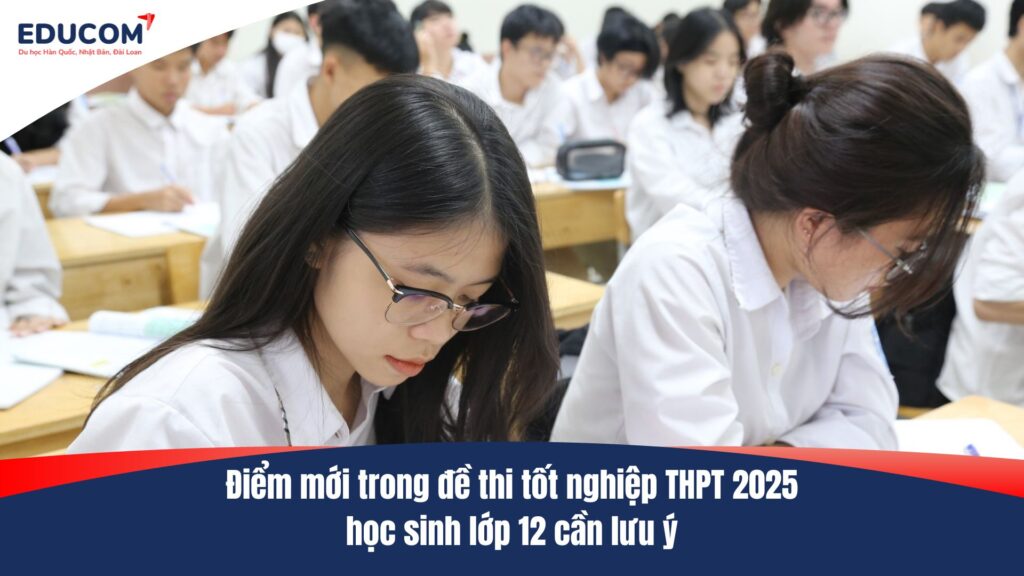 Điểm mới trong đề thi tốt nghiệp THPT 2025 học sinh lớp 12 cần lưu ý