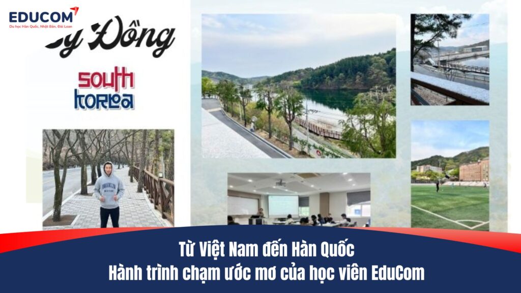 Từ Việt Nam đến Hàn Quốc – Hành trình chạm ước mơ của học viên EduCom