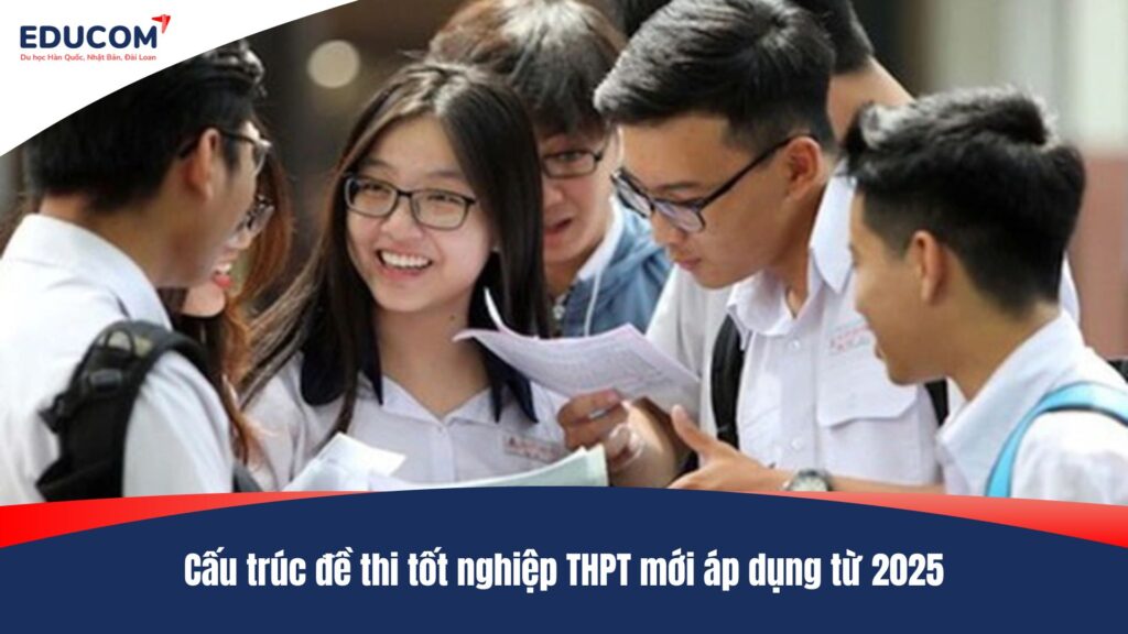 Cấu trúc đề thi tốt nghiệp THPT mới áp dụng từ 2025