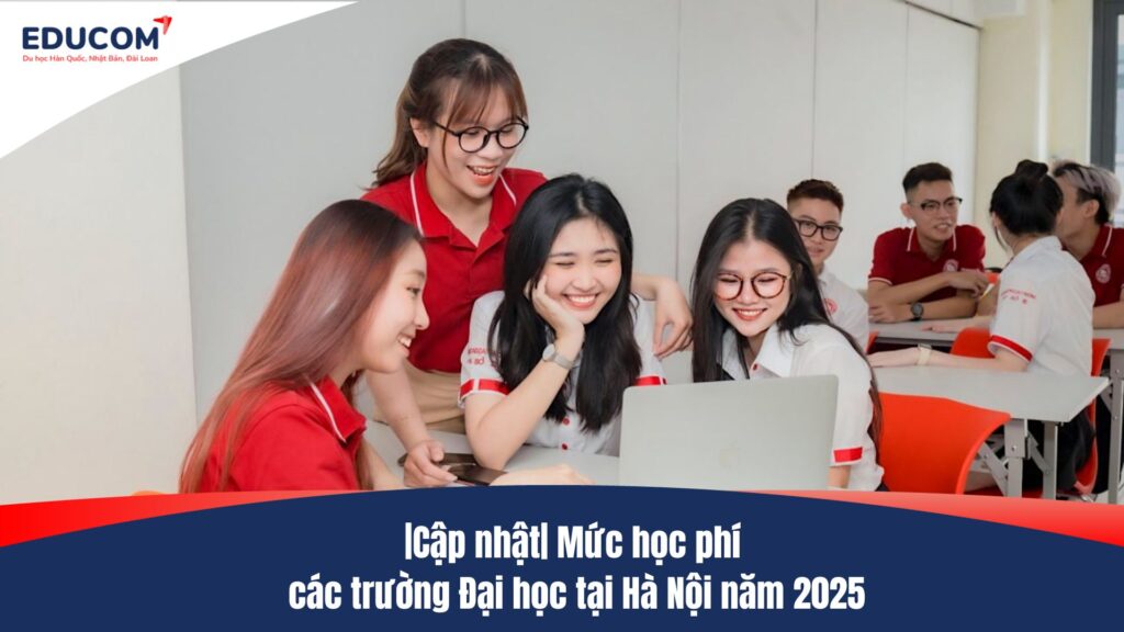|Cập nhật| Mức học phí các trường Đại học tại Hà Nội năm 2025
