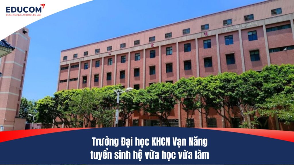 Trường Đại học KHCN Vạn Năng tuyển sinh hệ vừa học vừa làm