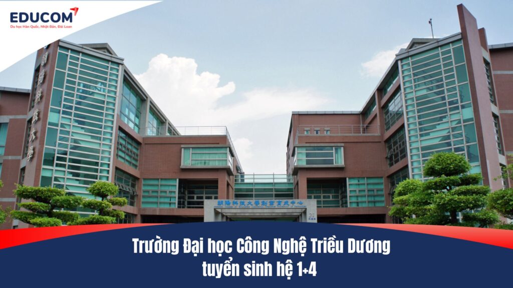 Trường Đại học Công Nghệ Triều Dương tuyển sinh hệ 1+4