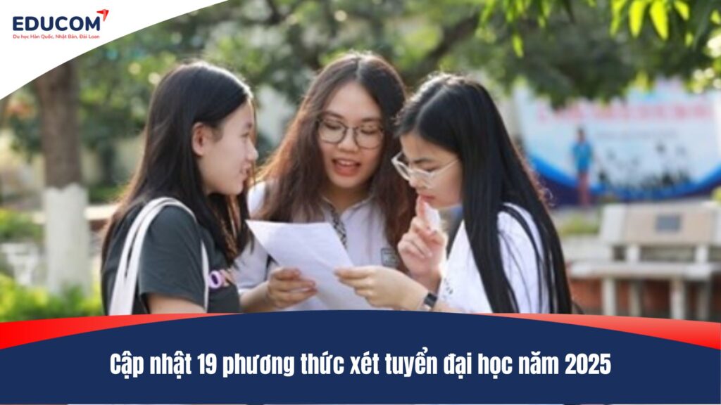 Cập nhật 19 phương thức xét tuyển đại học năm 2025