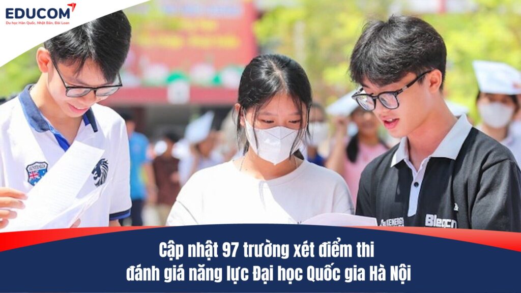 Cập nhật 97 trường xét điểm thi đánh giá năng lực Đại học Quốc gia Hà Nội