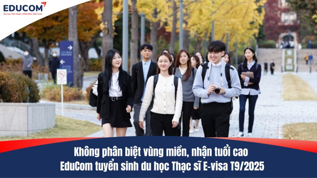 Không phân biệt vùng miền, nhận tuổi cao – EduCom tuyển sinh du học Thạc sĩ E-visa T9/2025