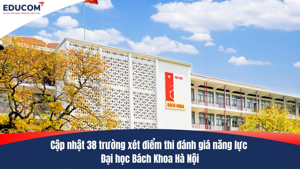 Cập nhật 38 trường xét điểm thi đánh giá năng lực Đại học Bách Khoa Hà Nội