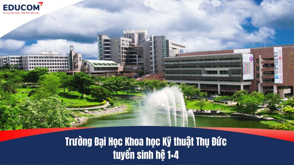 Trường Đại Học Khoa học Kỹ thuật Thụ Đức tuyển sinh hệ 1+4