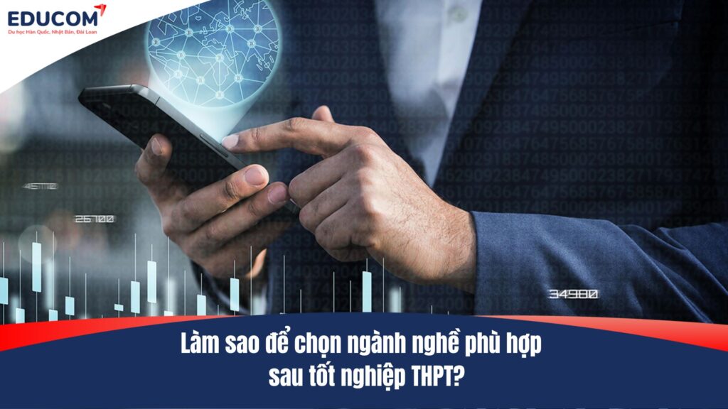 Làm sao để chọn ngành nghề phù hợp với bản thân sau tốt nghiệp THPT?