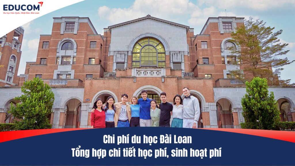 Chi phí du học Đài Loan: Tổng hợp chi tiết học phí, sinh hoạt phí