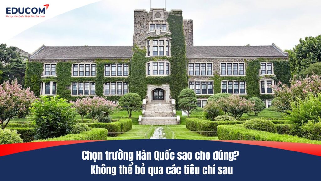 Chọn trường Hàn Quốc sao cho đúng? Không thể bỏ qua các tiêu chí sau