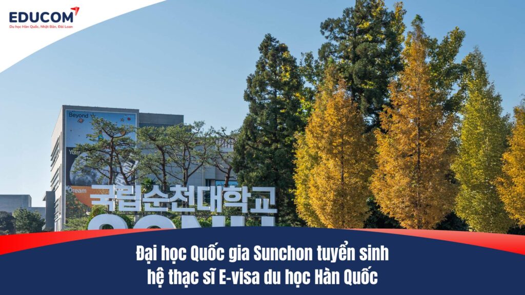 Đại học Quốc gia Sunchon tuyển sinh hệ thạc sĩ E-visa du học Hàn Quốc