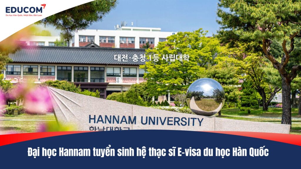 Đại học Hannam tuyển sinh hệ thạc sĩ E-visa du học Hàn Quốc