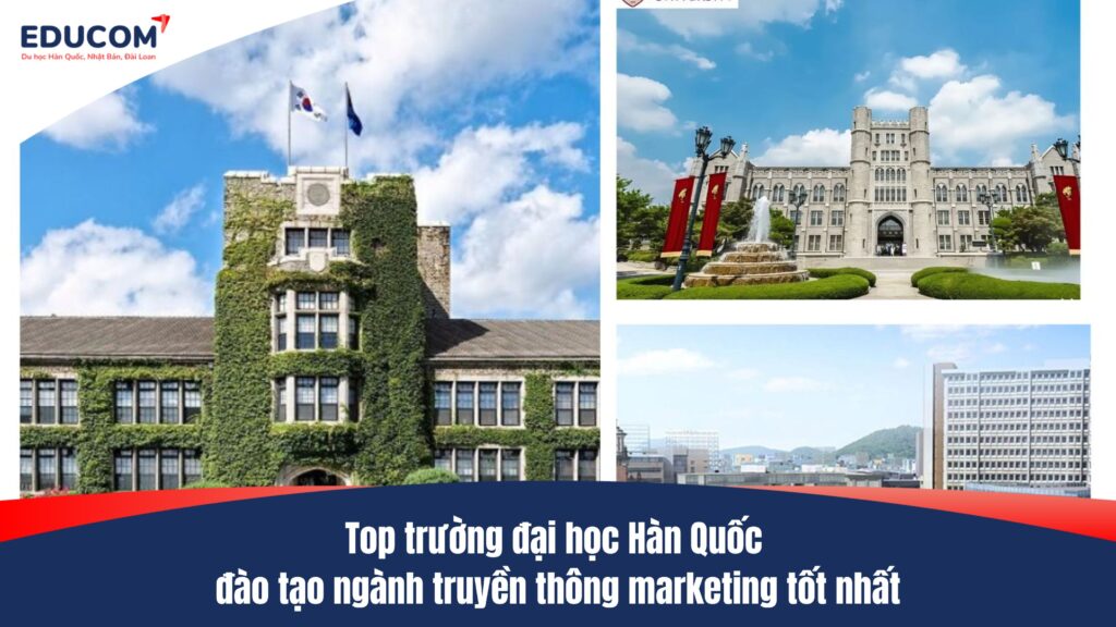 Top trường đại học Hàn Quốc đào tạo ngành truyền thông marketing tốt nhất