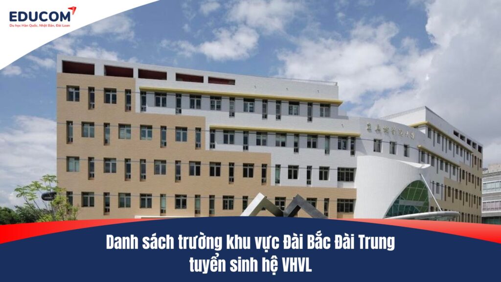 Danh sách trường khu vực Đài Bắc Đài Trung tuyển sinh hệ VHVL