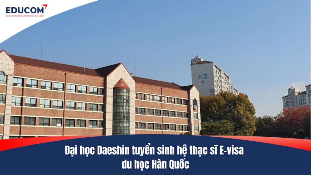Đại học Daeshin tuyển sinh hệ thạc sĩ E-visa du học Hàn Quốc