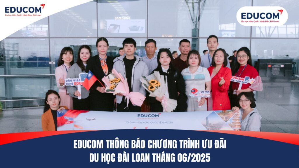 EDUCOM THÔNG BÁO CHƯƠNG TRÌNH ƯU ĐÃI DU HỌC ĐÀI LOAN THÁNG 06/2025