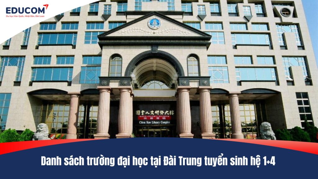 Danh sách trường đại học tại Đài Trung tuyển sinh hệ 1+4