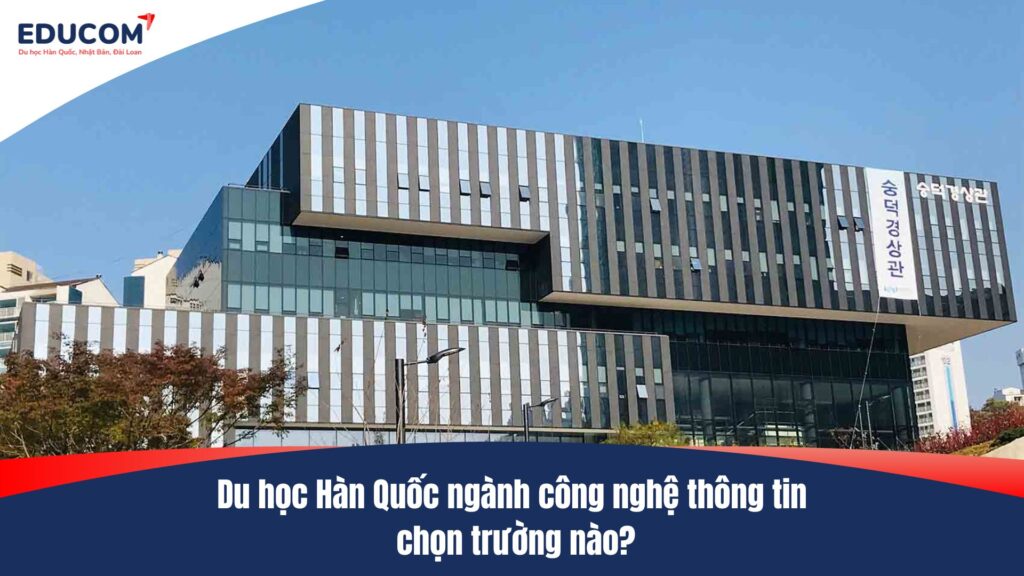 Du học Hàn Quốc ngành công nghệ thông tin chọn trường nào?