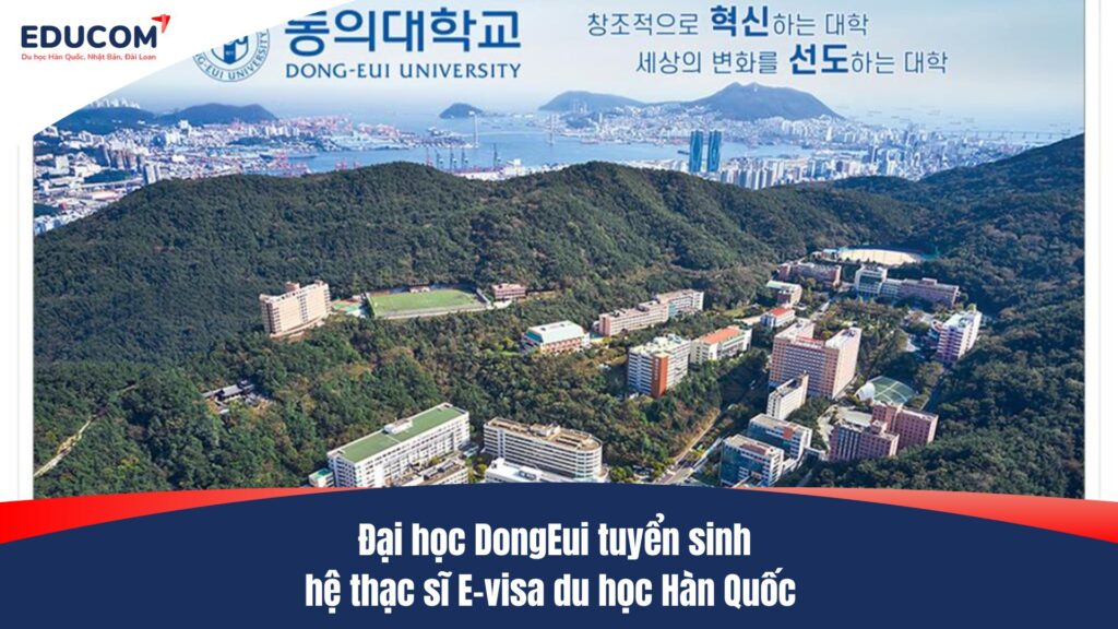 Đại học DongEui tuyển sinh hệ thạc sĩ E-visa du học Hàn Quốc