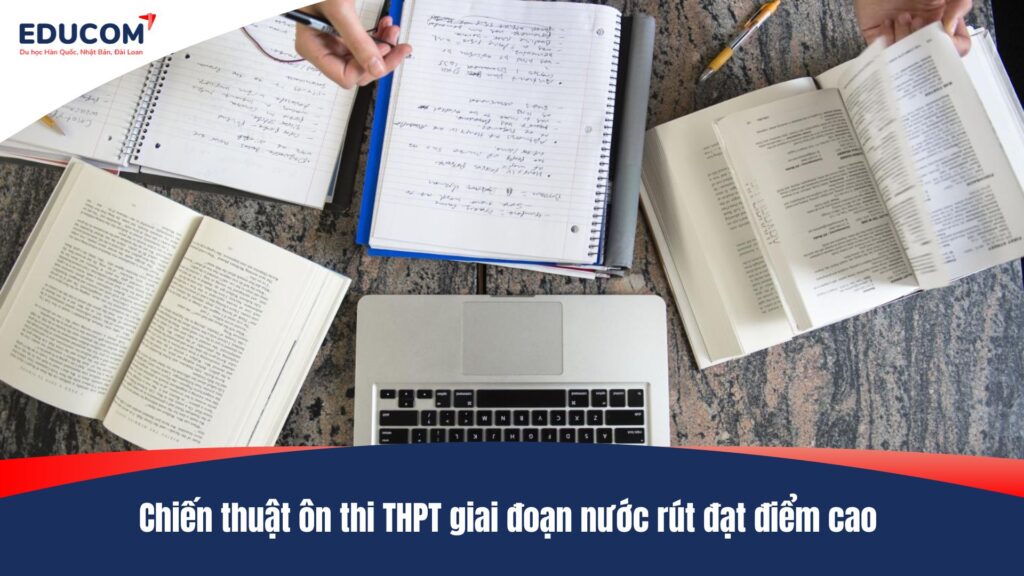 Chiến thuật ôn thi THPT giai đoạn nước rút đạt điểm cao