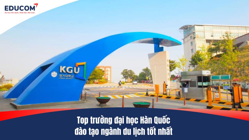 Top trường đại học Hàn Quốc đào tạo ngành du lịch tốt nhất