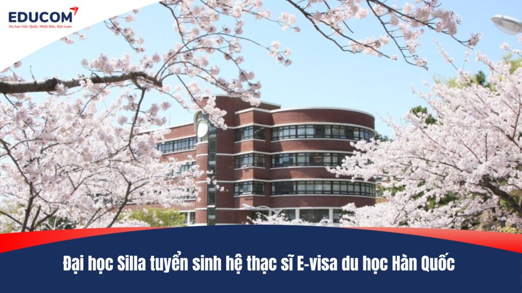 Đại học Silla tuyển sinh hệ thạc sĩ E-visa du học Hàn Quốc